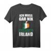 Ich muss gar nix Ich muss nur nach Irland Geschenk T-Shirt – Lustiges Reiseshirt für Irland-Fans & Urlaubsliebhaber
