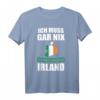 Ich muss gar nix Ich muss nur nach Irland Geschenk T-Shirt – Lustiges Reiseshirt für Irland-Fans & Urlaubsliebhaber