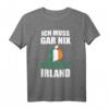 Ich muss gar nix Ich muss nur nach Irland Geschenk T-Shirt – Lustiges Reiseshirt für Irland-Fans & Urlaubsliebhaber