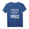 Pfälzer Sprichwort T-Shirt - Regionales Geschenk für Pfälzer, Rheinland Pfalz & Weinliebhaber mit lustigem Dialekt-Motiv