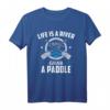 Das Leben ist ein Fluss, greif dir ein Paddel - Wassersport T-Shirt für Kanufahrer, Kajakfahrer & Ruderer, perfektes Geschenk für Wassersportliebhaber