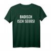 Badisch isch seggsi.. T-Shirt - Lustiges Dialekt Shirt für Badener und Geburtstagsgeschenk