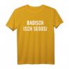 Badisch isch seggsi.. T-Shirt - Lustiges Dialekt Shirt für Badener und Geburtstagsgeschenk