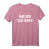 Badisch isch seggsi.. T-Shirt - Lustiges Dialekt Shirt für Badener und Geburtstagsgeschenk