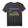 Ich muss nur nach Kroatien Geschenk Kroatien T-Shirt - Perfektes Souvenir für Kroatien-Fans, Urlauber & Reisebegeisterte
