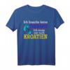 Ich muss nur nach Kroatien Geschenk Kroatien T-Shirt - Perfektes Souvenir für Kroatien-Fans, Urlauber & Reisebegeisterte