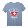 Egal wie geil du bist, ich bin Schweizer - Schweiz Flaggen T-Shirt für Fans & Kultur-Liebhaber