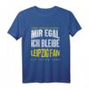 Mir Egal Ich Bleibe Leipzig Fan Fußballfan Fanclub Geschenk - Cooles T-Shirt für Fußballliebhaber & Fanclub Mitglieder