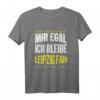 Mir Egal Ich Bleibe Leipzig Fan Fußballfan Fanclub Geschenk - Cooles T-Shirt für Fußballliebhaber & Fanclub Mitglieder