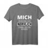Lustiges T-Shirt mit Spruch „MICH MUSS MAN SICH NERVLICH EINMAL LEISTEN KÖNNEN“ – Perfektes Geschenk für Humorvolle & Nervensägen