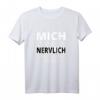 Lustiges T-Shirt mit Spruch „MICH MUSS MAN SICH NERVLICH EINMAL LEISTEN KÖNNEN“ – Perfektes Geschenk für Humorvolle & Nervensägen