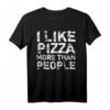 I Like Pizza More Than People - Witziges Foodie T-Shirt für Pizza- und Food-Liebhaber mit sarkastischem Spruch