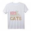 Funny Cat Lover T-Shirt - Lustiges Katzen T-Shirt Geschenk für Katzenmütter, -väter und Tierliebhaber mit 'Less People More Cats' Druck