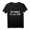 hey hamlet be more chill T-Shirt – Inspirierende Motivationsbekleidung für positive Vibes & coole Geschenke