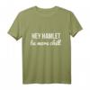 hey hamlet be more chill T-Shirt – Inspirierende Motivationsbekleidung für positive Vibes & coole Geschenke