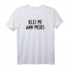 Dialekt Norddeutsch Plattdeutsch - Klei Mi Ann Mors T-Shirt, Lustiges Geschenk für Freunde aus Hamburg und Norddeutschland