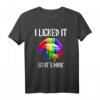 I Licked It So It's Mine Regenbogen LGBT Gay Pride Love T-Shirt – Unterstützung zeigen, Geschenk für Schwule & Lesbische Paare