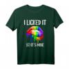 I Licked It So It's Mine Regenbogen LGBT Gay Pride Love T-Shirt – Unterstützung zeigen, Geschenk für Schwule & Lesbische Paare