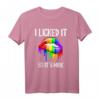 I Licked It So It's Mine Regenbogen LGBT Gay Pride Love T-Shirt – Unterstützung zeigen, Geschenk für Schwule & Lesbische Paare