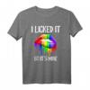 I Licked It So It's Mine Regenbogen LGBT Gay Pride Love T-Shirt – Unterstützung zeigen, Geschenk für Schwule & Lesbische Paare