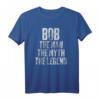 Personalisiertes Bob The Man The Myth The Legend T-Shirt – Perfektes Geschenk für Vatertag, Geburtstag & Ihn