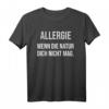 Allergie wenn die Natur dich nicht mag - Humoriges Heuschnupfen Spray T-Shirt als Geschenk für Allergiker, die den Frühling ohne Nasenspray genießen möchten