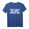 I Know It 's Fabulous but don 't TOUCH MY HAIR T-Shirt - Natur Haar Statement-Shirt für Frauen, Männer, Kinder zu Geburtstagen, Valentinstag, Weihnachten & besonderen Anlässen
