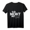 So mokt wi dat – Plattdeutscher Spruch T-Shirt für Norddeutschland Fans, Niedersachsen & Urlauber