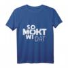So mokt wi dat – Plattdeutscher Spruch T-Shirt für Norddeutschland Fans, Niedersachsen & Urlauber