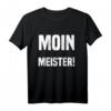 Moin Meister! T-Shirt – Originelles Geschenk für Norddeutsche, Stolz auf die Straße