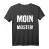 Moin Meister! T-Shirt – Originelles Geschenk für Norddeutsche, Stolz auf die Straße
