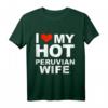 I Love My Hot Peruvian Wife Husband Marriage Peru T-Shirt – Lustiges Geschenk für Ehemänner zum Hochzeitstag, Valentinstag und Geburtstag