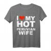 I Love My Hot Peruvian Wife Husband Marriage Peru T-Shirt – Lustiges Geschenk für Ehemänner zum Hochzeitstag, Valentinstag und Geburtstag