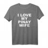 I Love My Pinay Frau T-Shirt – Filipina Liebe Ausdruck, Geschenk für Ehemänner von Pinay Frauen, Philippinen Tee