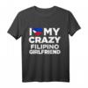 I Love My Crazy Filipino Girlfriend Philippines T-Shirt – Lustiges Geschenk für Filipinas-Fans, ideal für Partys, Geburtstage & Weihnachten