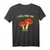 I Will Find You Pilz Sammeln T-Shirt - Lustiges Geschenk für Pilzsucher, Pilzsammler & Naturfreunde
