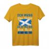 Ich muss gar nichts - Ich muss nur nach Schottland Reise T-Shirt für Urlauber, Schottland-Fans und Auswanderer