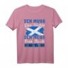 Ich muss gar nichts - Ich muss nur nach Schottland Reise T-Shirt für Urlauber, Schottland-Fans und Auswanderer