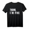 Mom I´m fine Mama Mir gehts gut lustiges Reiset-Shirt – Perfektes Geschenk für Jahrestag, Geburtstag, Weihnachten für Männer und Frauen