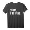 Mom I´m fine Mama Mir gehts gut lustiges Reiset-Shirt – Perfektes Geschenk für Jahrestag, Geburtstag, Weihnachten für Männer und Frauen
