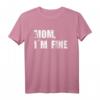 Mom I´m fine Mama Mir gehts gut lustiges Reiset-Shirt – Perfektes Geschenk für Jahrestag, Geburtstag, Weihnachten für Männer und Frauen