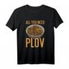 All You Need Is Plov - Reis Pilaw T-Shirt für Fans der usbekischen Küche und kulturelle Feierlichkeiten