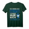 Ich muss gar nichts Ich muss nur nach Schottland Reise T-Shirt – Perfektes Souvenir für Schottland-Urlauber und Fans