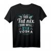 Lustiges Vodka T-Shirt mit Spruch 'Der tut nix, der will nur Vodka' – Perfektes Geschenk für Wodka-Liebhaber zu Geburtstag & Weihnachten