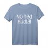 No Ned Hudla Schwäbisch T-Shirt – Humorvolles Regionalmotiv für Stolze Schwaben aus dem Schwabenland