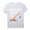 Kranplätze Müssen Verdichtet Sein T-Shirt – Lustiges Arbeitershirt für Handwerker, Bauarbeiter & Schrauber, perfektes Geschenk zum Geburtstag & Weihnachten