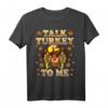 Talk Turkey To Me T-Shirt - Lustiges Thanksgiving Damen-Shirt für Erntedankfest & Truthahn-Liebhaber
