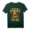 Talk Turkey To Me T-Shirt - Lustiges Thanksgiving Damen-Shirt für Erntedankfest & Truthahn-Liebhaber