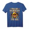 Talk Turkey To Me T-Shirt - Lustiges Thanksgiving Damen-Shirt für Erntedankfest & Truthahn-Liebhaber
