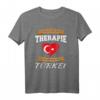 Ich brauche keine Therapie, ich muss erst nach der Türkei - Lustiges Türkei T-Shirt als Geschenk für Fans, Freunde und Familie
